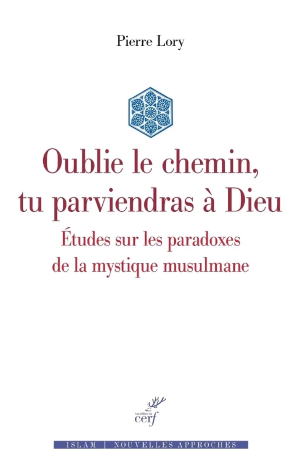 Pierre Lory Oublie le chemin, tu parviendras à Dieu