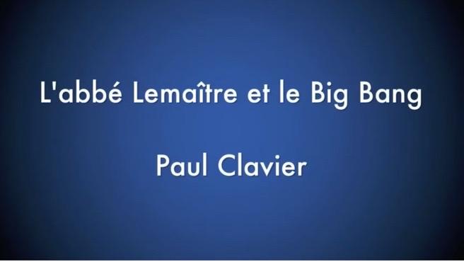 Conférence en vidéo - L’abbé Lemaître et le Big Bang - Paul Clavier
