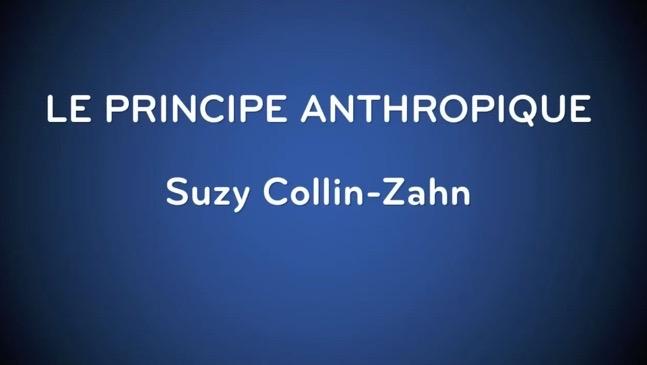 Conférence en vidéo - Le principe anthropique - Suzy Collin-Zahn