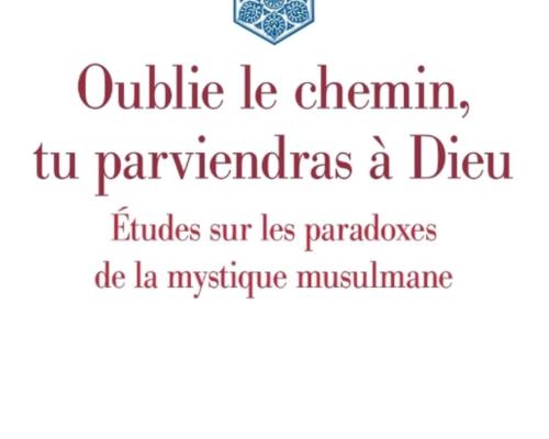 Pierre Lory Oublie le chemin, tu parviendras à Dieu